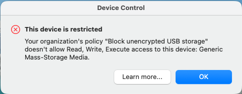macOS Device Control notification: This device is restricted. Your organization's policy Block unencrypted USB storage does not allow Read, Write, Execute access to this device: Generic Mass-Storage Media.